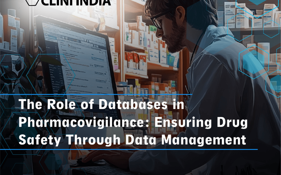 The Role of Databases in Pharmacovigilance: Ensuring Drug Safety Through Data Management